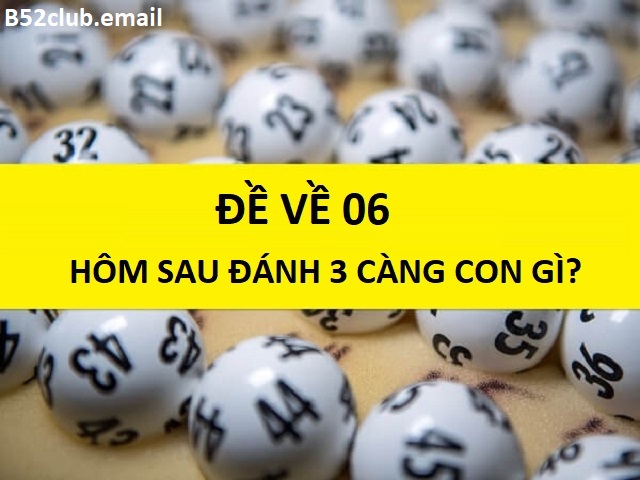 Đề về 06 hôm sau đánh 3 càng con gì?