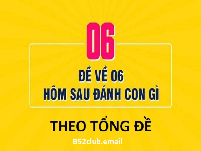 Đề về 06 hôm sau đánh lô gì theo tổng đề