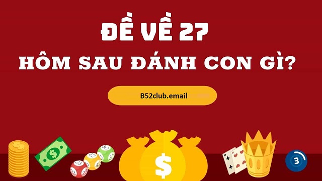 Đề về 27 hôm sau đánh lô gì theo phương pháp đề chạm