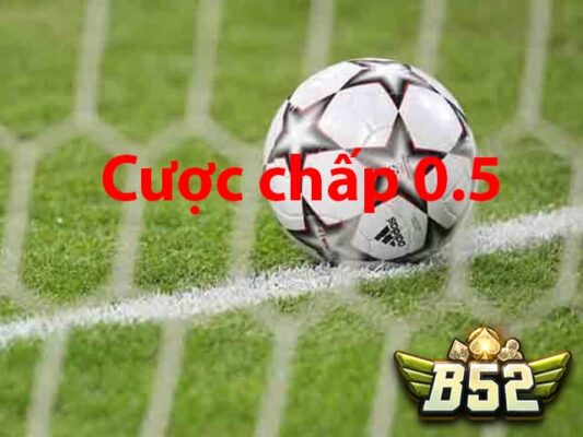 Cược chấp 0.5 là gì? Kinh nghiệm bắt kèo cược chấp 0.5 thắng lớn